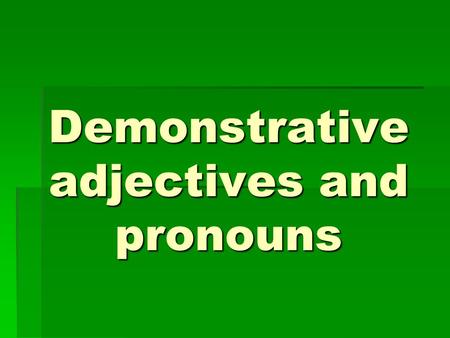 Demonstrative adjectives and pronouns. esteestaestosestas eseesaesosesas aquelaquella aquellosaquellas masc. sing. fem. sing. masc. plural fem. plural.