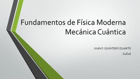 Fundamentos de Física Moderna Mecánica Cuántica