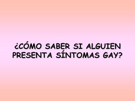 ¿CÓMO SABER SI ALGUIEN PRESENTA SÍNTOMAS GAY?