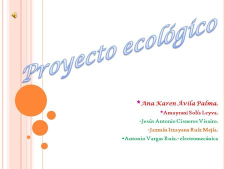 Proyecto ecológico *Ana Karen Ávila Palma. *Amayrani Solís Leyva.