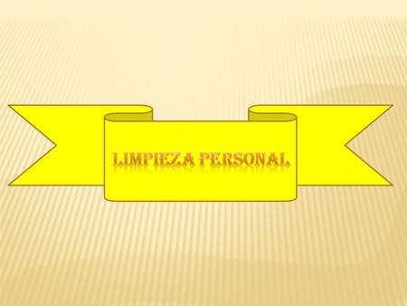 Se practica con el propósito de mantener la limpieza del cuerpo y conservar la salud. Consiste en el cuidado de la piel, las axilas, el cabello, los órganos.