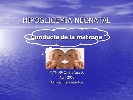 HIPOGLICEMIA NEONATAL Conducta de la matrona