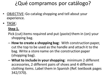 ¿Qué compramos por catálogo? OBJECTIVE: Go catalog shopping and tell about your experience. TASK: Step 1. Pick (cut) items required and put (paste) them.