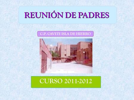 CURSO 2011-2012 REUNIÓN DE PADRES C.P. CAVITE ISLA DE HIERRO.