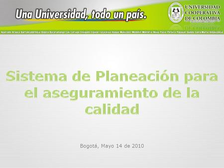 Bogotá, Mayo 14 de 2010.  ¿Cómo vincular a la comunidad educativa en los procesos de planeación universitaria? 1. Contexto Institucional Comunidad Universitaria.