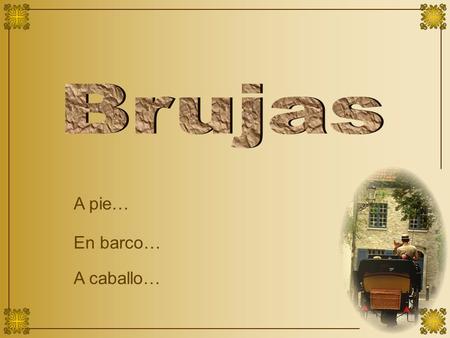 A pie… En barco… A caballo…. La ciudad de Brujas es 3 veces célebre: Primero por sus cervezas y su cocina, entre la que destaca la carne de buey, luego.