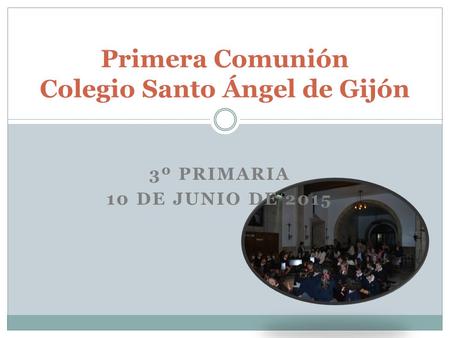 3º PRIMARIA 10 DE JUNIO DE 2015 Primera Comunión Colegio Santo Ángel de Gijón.