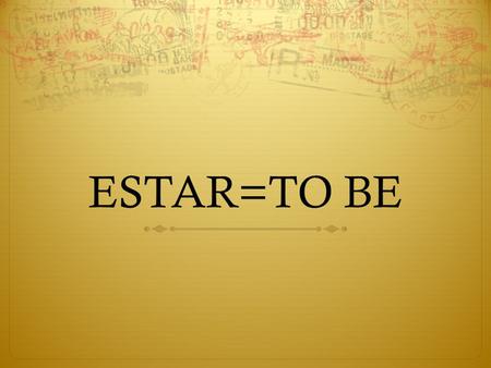 ESTAR=TO BE. “ESTAR” CONJUGATION Yo estoyNosotros/as estamos Tú estásVosotros/as estáis Usted estáUstedes están ÉlestáEllos están EllaestáEllas están.