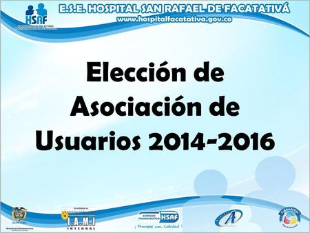 Elección de Asociación de Usuarios 2014-2016. La asociación de usuarios de la E.S.E. Hospital San Rafael de Facatativá, el día 20 de septiembre de 2014.