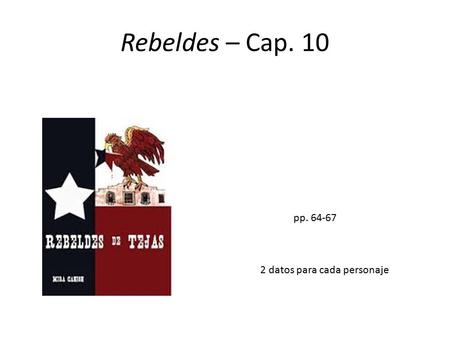 Rebeldes – Cap. 10 pp. 64-67 2 datos para cada personaje.