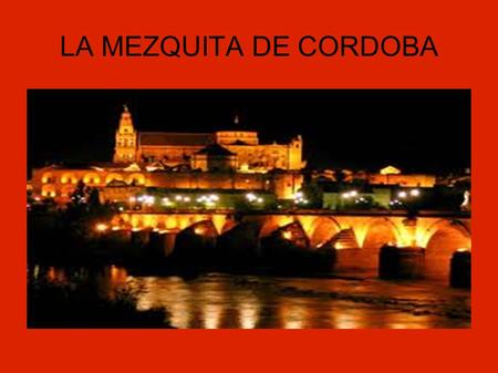 LA MEZQUITA DE CORDOBA.