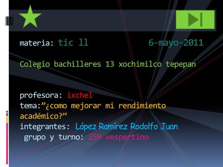 Materia: tic ll 6-mayo-2011 Colegio bachilleres 13 xochimilco tepepan profesora: ixchel tema:”¿como mejorar mi rendimiento académico?” integrantes: López.