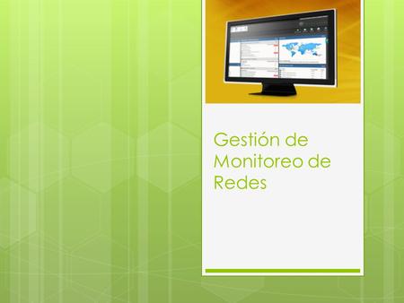 Gestión de Monitoreo de Redes. Antecedentes Mediante un gestor de Redes, brindar un servicio de monitoreo de redes en la ciudad de Guayaquil, para empresas.