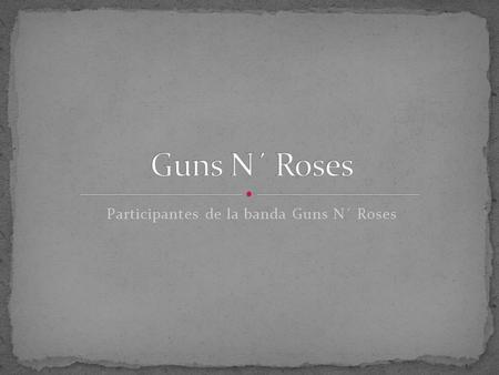 Participantes de la banda Guns N´ Roses