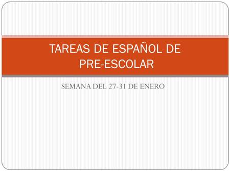 SEMANA DEL 27-31 DE ENERO TAREAS DE ESPAÑOL DE PRE-ESCOLAR.