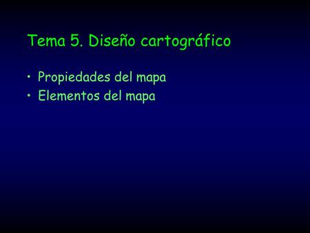 Tema 5. Diseño cartográfico Propiedades del mapa Elementos del mapa.