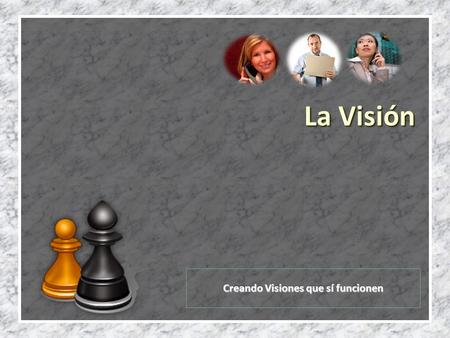 La Visión Creando Visiones que sí funcionen Triadas ¿Qué es la Visión de una organización? ¿Cómo establecer una Visión? ¿Por qué establecer una Visión?