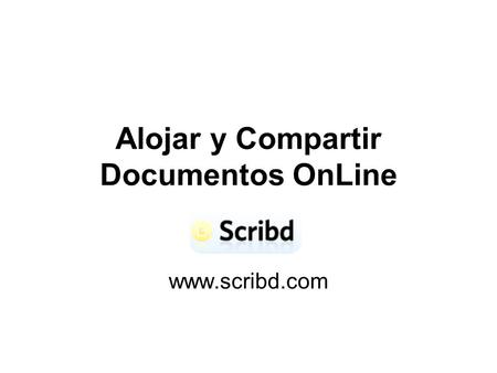 Alojar y Compartir Documentos OnLine www.scribd.com.