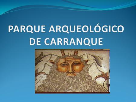 PARQUE ARQUEOLÓGICO DE CARRANQUE