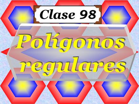 Clase 98 Polígonos regulares.