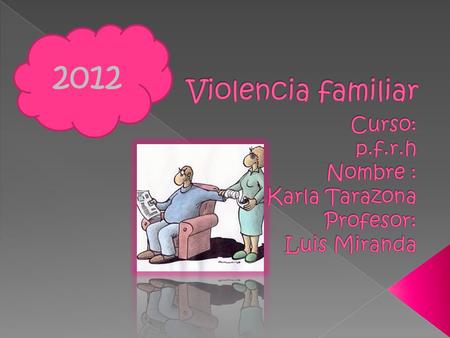 2012.  Son muchas las formas la violencia familiar. Puede pensarse en violencia hacia los mayores, entre cónyuges, hacia los niños, las mujeres, los.