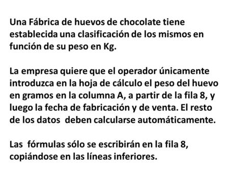 Una Fábrica de huevos de chocolate tiene establecida una clasificación de los mismos en función de su peso en Kg. La empresa quiere que el operador únicamente.