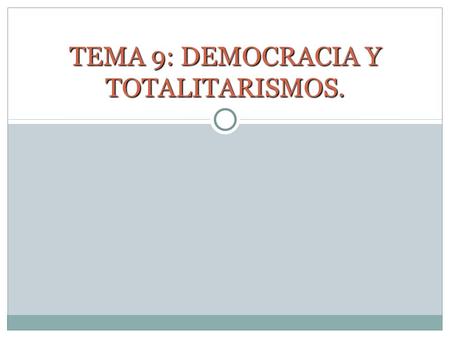 TEMA 9: DEMOCRACIA Y TOTALITARISMOS.