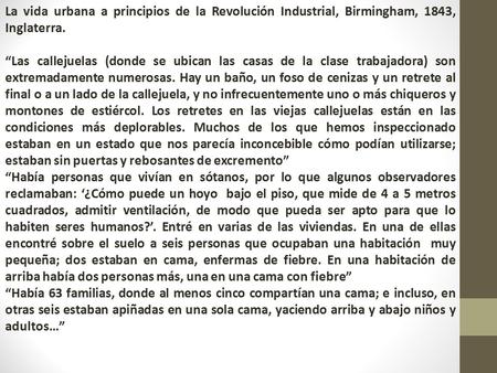 La vida urbana a principios de la Revolución Industrial, Birmingham, 1843, Inglaterra. “Las callejuelas (donde se ubican las casas de la clase trabajadora)