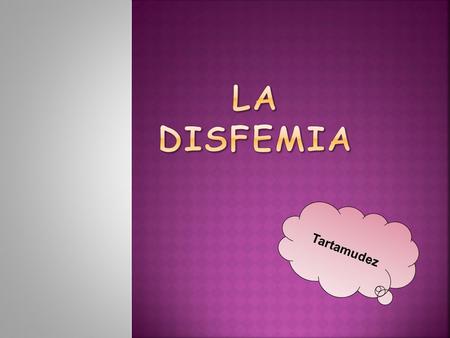 La Disfemia.