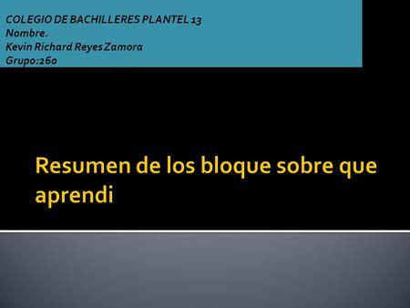 COLEGIO DE BACHILLERES PLANTEL 13 Nombre. Kevin Richard Reyes Zamora Grupo:260.