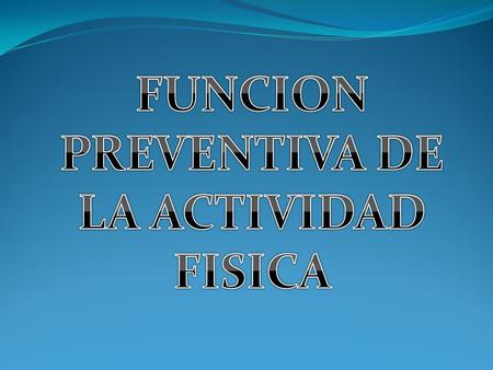 FUNCION PREVENTIVA DE LA ACTIVIDAD FISICA