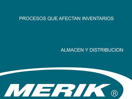 ALMACEN Y DISTRIBUCION PROCESOS QUE AFECTAN INVENTARIOS.