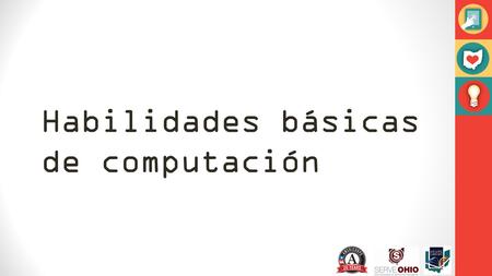 Habilidades básicas de computación. Todos tenemos que empezar en alguna parte No se rompe Hacer preguntas Proyectos personales No se ganó Zamora en una.