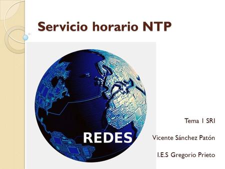 Servicio horario NTP Tema 1 SRI Vicente Sánchez Patón I.E.S Gregorio Prieto.