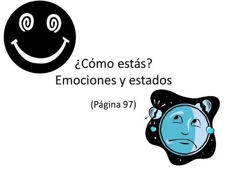 ¿Cómo estás? Emociones y estados (Página 97). aburrido/a Chema y Gloria están aburridos.