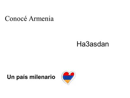 Conocé Armenia Ha3asdan Un país milenario.