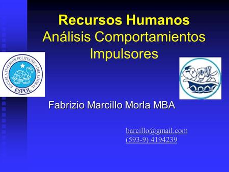 Recursos Humanos Análisis Comportamientos Impulsores Fabrizio Marcillo Morla MBA (593-9) 4194239 (593-9) 4194239.