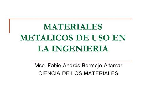MATERIALES METALICOS DE USO EN LA INGENIERIA