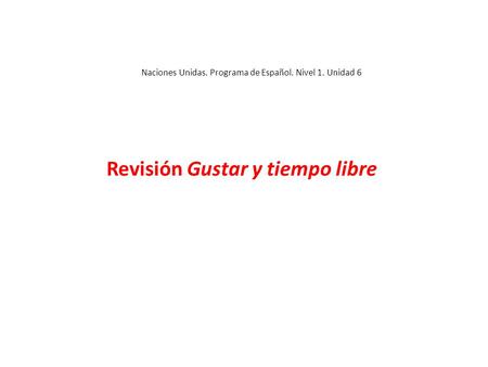 Naciones Unidas. Programa de Español. Nivel 1. Unidad 6