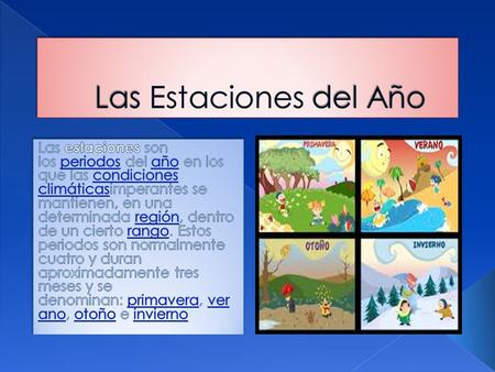 Las Estaciones del Año Las estaciones son los periodos del año en los que las condiciones climáticasimperantes se mantienen, en una determinada región,