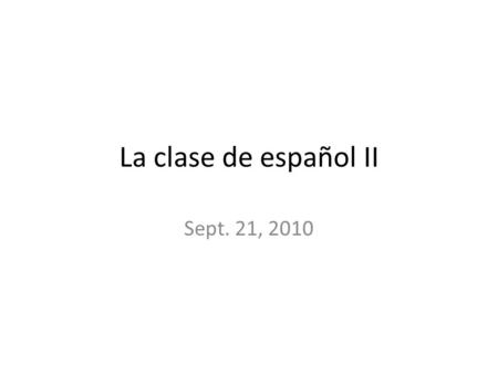 La clase de español II Sept. 21, 2010. Ahora mismo Leer articulo sobre los mineros de Chile Reacciones? Cantar las canciones del pretérito.