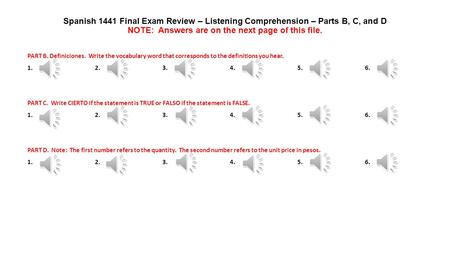 Spanish 1441 Final Exam Review – Listening Comprehension – Parts B, C, and D NOTE: Answers are on the next page of this file. PART B. Definiciones. Write.