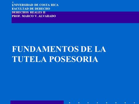 UNIVERSIDAD DE COSTA RICA FACULTAD DE DERECHO DERECHOS REALES II PROF