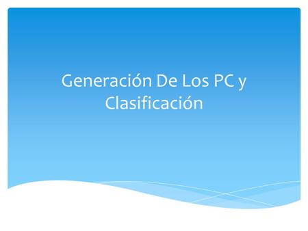 Generación De Los PC y Clasificación