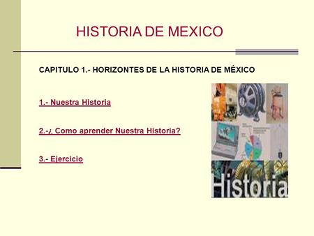 HISTORIA DE MEXICO CAPITULO 1.- HORIZONTES DE LA HISTORIA DE MÉXICO