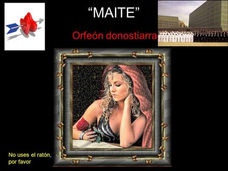 “MAITE” Orfeón donostiarra No uses el ratón, por favor.