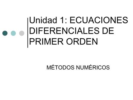 Unidad 1: ECUACIONES DIFERENCIALES DE PRIMER ORDEN