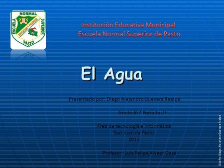 Presentado por: Diego Alejandro Guevara Realpe Grado:8-7 Periodo: II Área de tecnología e informática San Juan de Pasto 2012 Profesor: Luis Felipe Alvear.