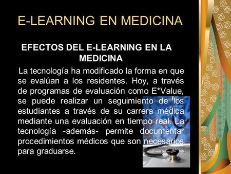 E-LEARNING EN MEDICINA EFECTOS DEL E-LEARNING EN LA MEDICINA La tecnología ha modificado la forma en que se evalúan a los residentes. Hoy, a través de.