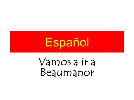 Español Vamos a ir a Beaumanor.